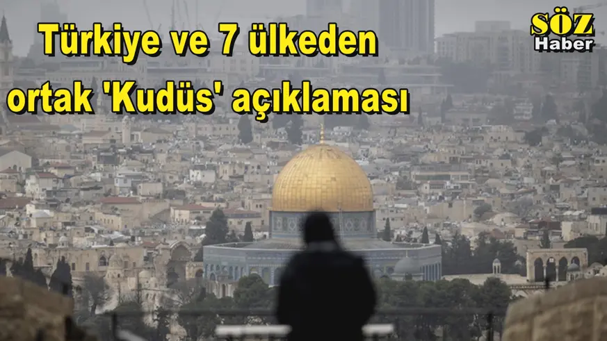 Türkiye ve 7 ülkeden ortak 'Kudüs' açıklaması