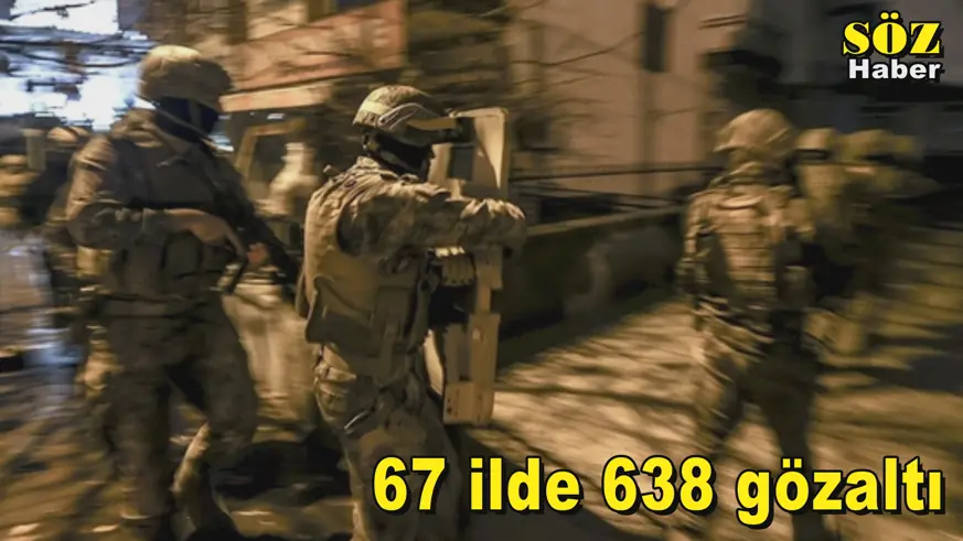 67 ilde 638 gözaltı