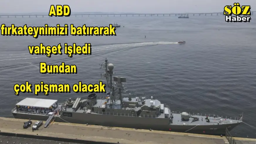 ABD, fırkateynimizi batırarak vahşet işledi