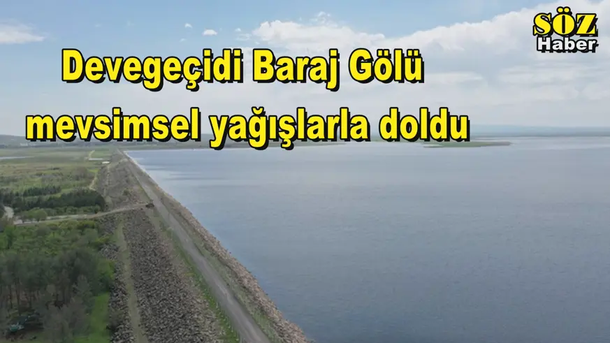 Devegeçidi Baraj Gölü  mevsimsel yağışlarla doldu