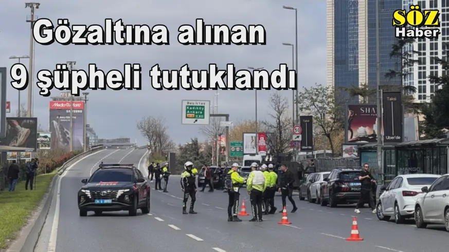 Gözaltına alınan  9 şüpheli tutuklandı