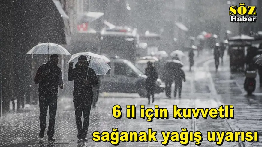 6 il için kuvvetli  sağanak yağış uyarısı