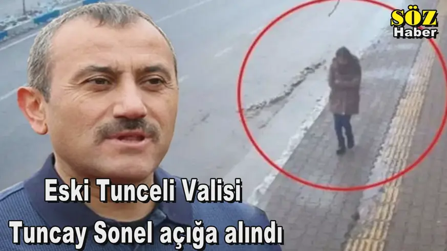 Eski Tunceli Valisi  Tuncay Sonel açığa alındı