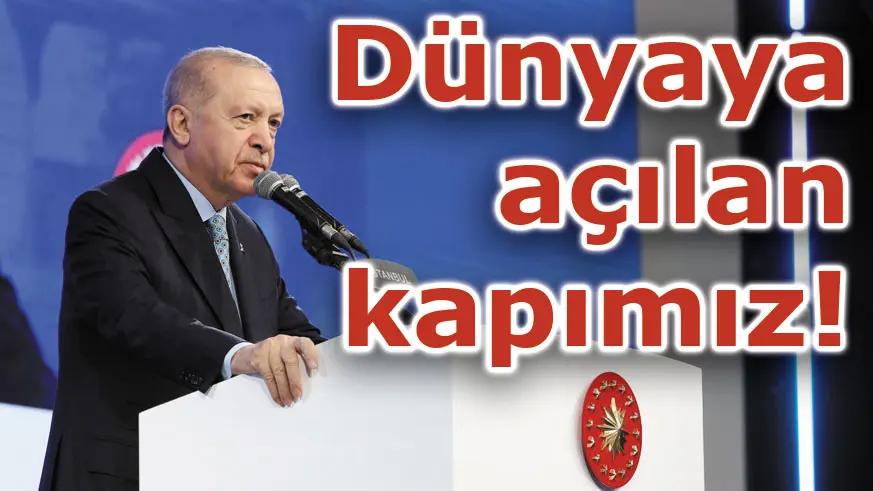Dünyaya açılan kapımız!