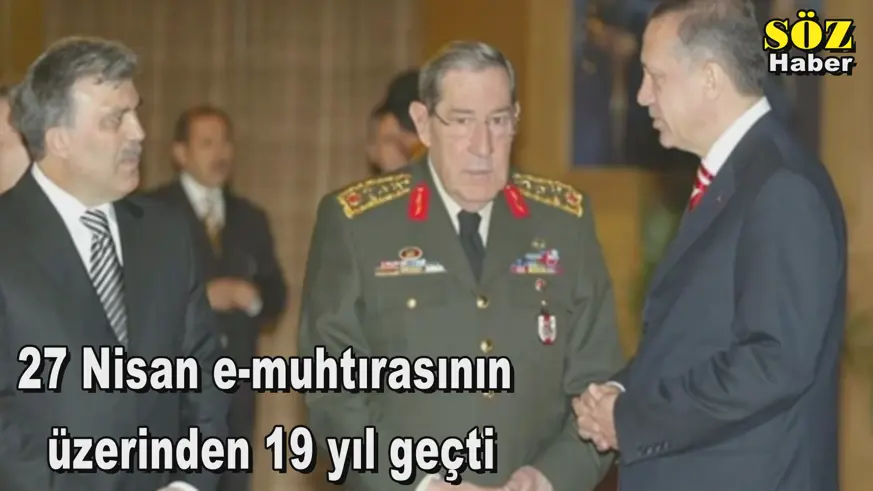 27 Nisan e-muhtırasının  üzerinden 19 yıl geçti
