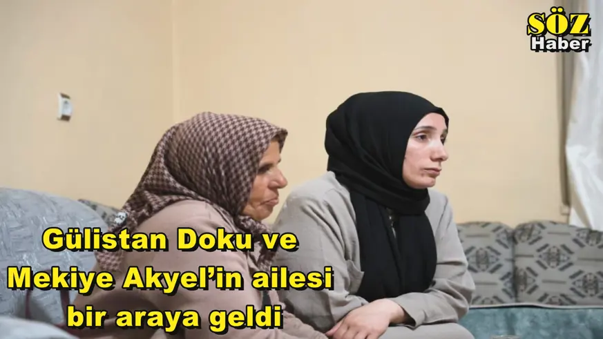 Gülistan Doku ve  Mekiye Akyel’in ailesi  bir araya geldi