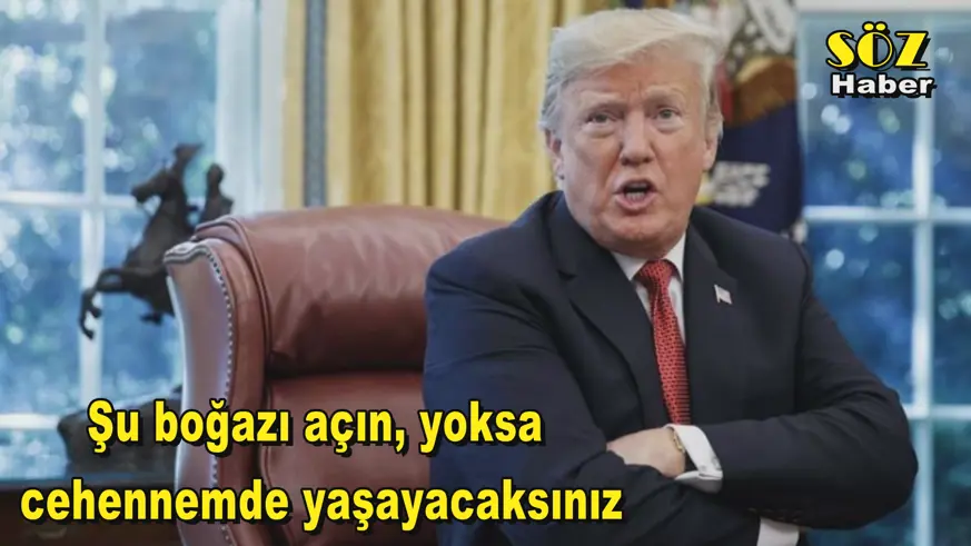 Şu boğazı açın, yoksa  cehennemde yaşayacaksınız