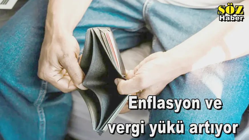 Enflasyon ve vergi yükü artıyor  