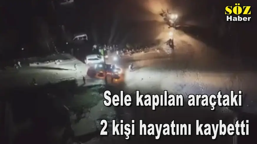 Sele kapılan araçtaki  2 kişi hayatını kaybetti