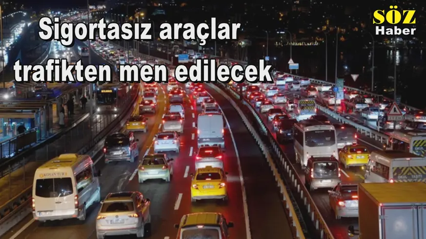 Sigortasız araçlar trafikten men edilecek