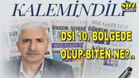 DSİ 10. BÖLGEDE OLUP-BİTEN NE?..