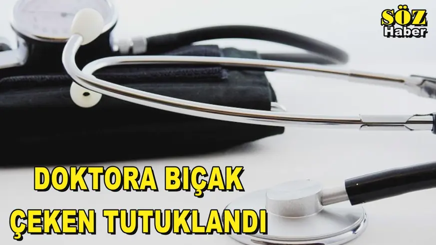 DOKTORA BIÇAK ÇEKEN TUTUKLANDI