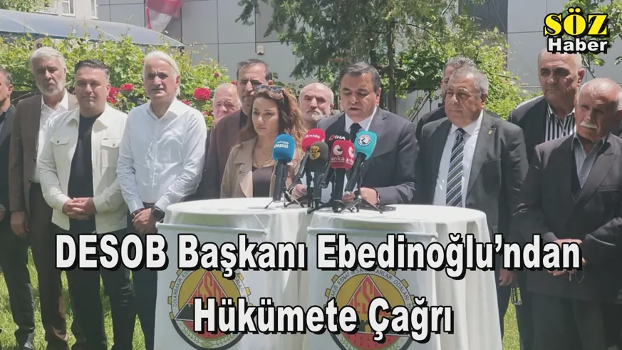 DESOB Başkanı Ebedinoğlu’ndan Hükümete Çağrı