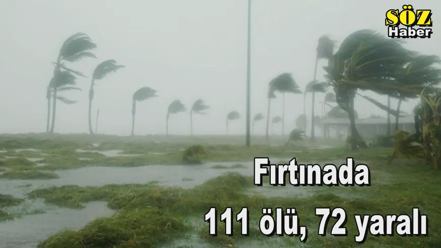 Fırtınada  111 ölü, 72 yaralı