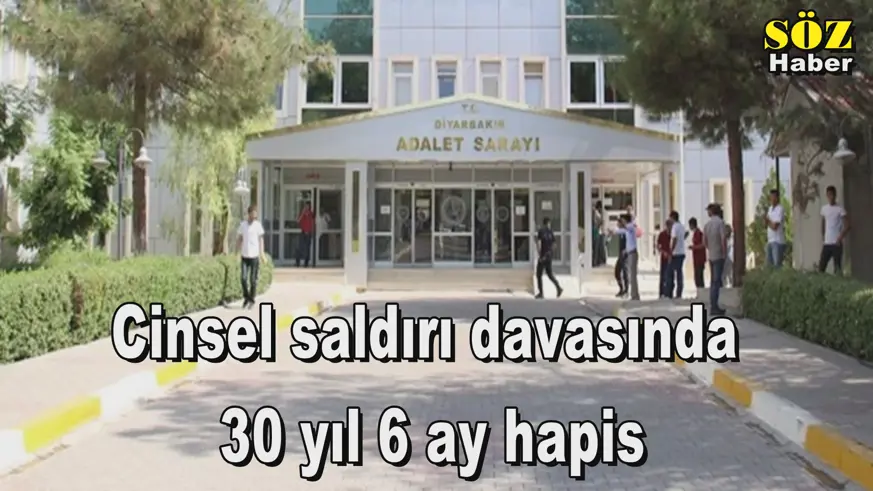 Cinsel saldırı davasında  30 yıl 6 ay hapis