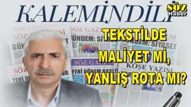 TEKSTİLDE MALİYET Mİ, YANLIŞ ROTA MI?