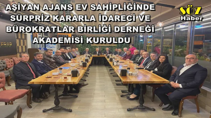 AŞİYAN AJANS EV SAHİPLİĞİNDE  SÜRPRİZ KARARLA İDARECİ VE  BÜROKRATLAR BİRLİĞİ DERNEĞİ  AKADEMİSİ KURULDU