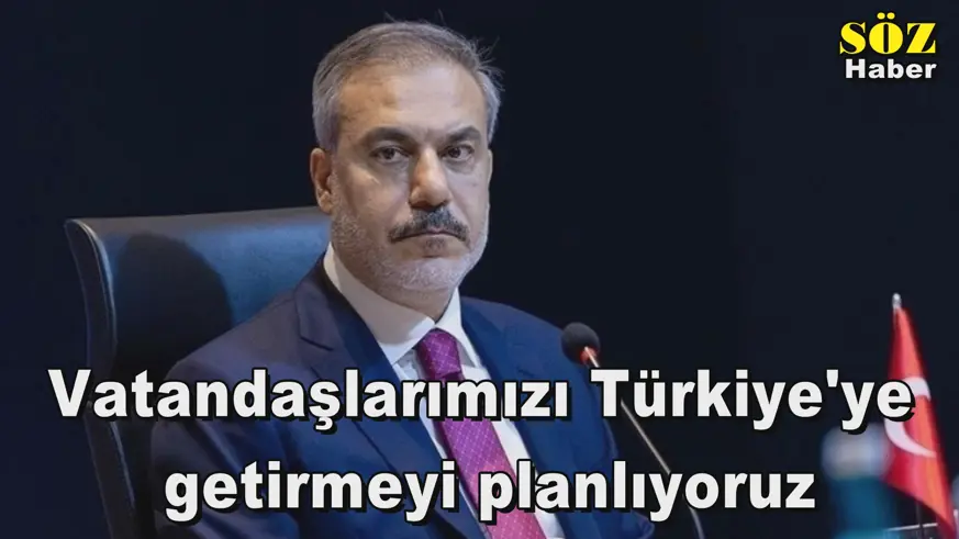 Vatandaşlarımızı Türkiye'ye  getirmeyi planlıyoruz