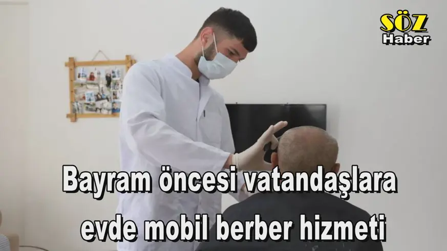 Bayram öncesi vatandaşlara  evde mobil berber hizmeti