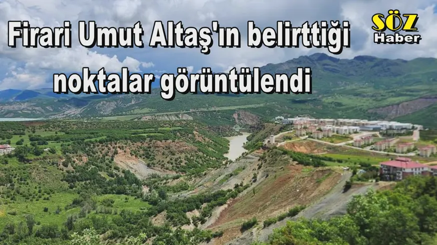 Firari Umut Altaş'ın belirttiği  noktalar görüntülendi