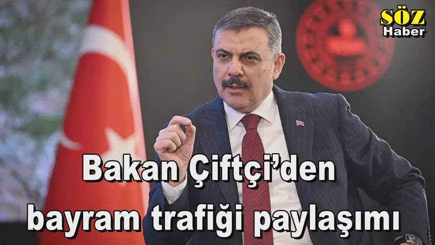 Bakan Çiftçi’den  bayram trafiği paylaşımı