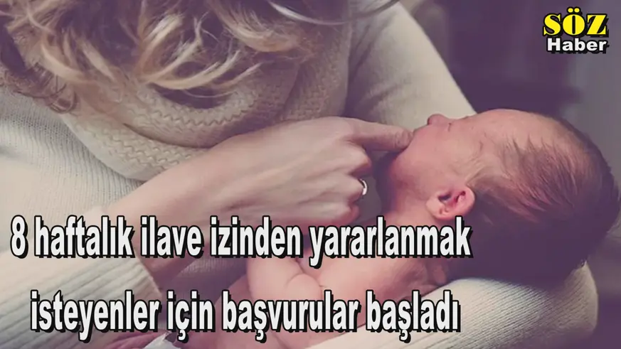 8 haftalık ilave izinden yararlanmak  isteyenler için başvurular başladı