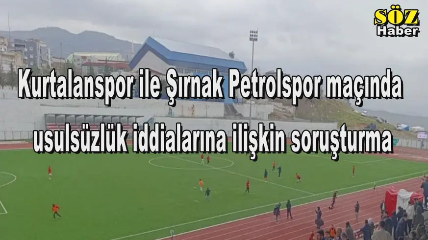 Kurtalanspor ile Şırnak Petrolspor maçında usulsüzlük iddiaları