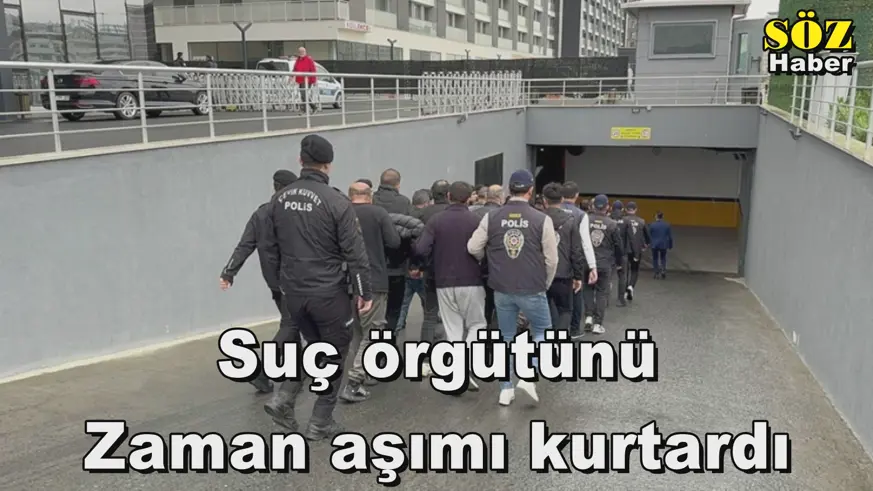 Suç örgütünü Zaman aşımı kurtardı