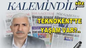 TEKNOKENT’TE YAŞAM VAR?..
