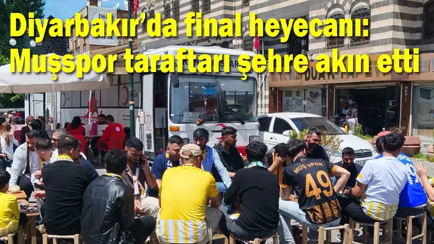 Diyarbakır’da final heyecanı: Muşspor taraftarı şehre akın etti