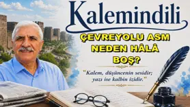 ÇEVREYOLU ASM NEDEN HÂLÂ BOŞ?
