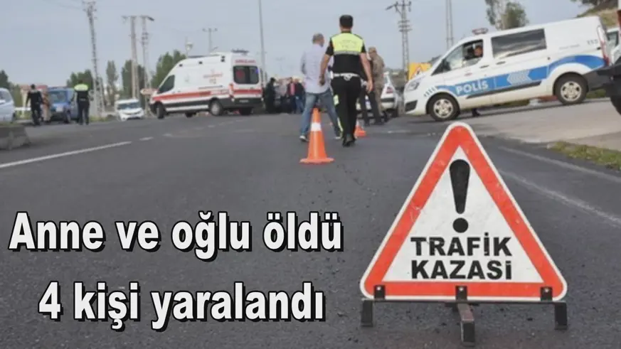 Anne ve oğlu öldü  4 kişi yaralandı
