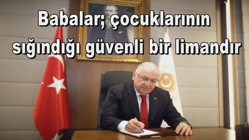 Babalar; çocuklarının  sığındığı güvenli bir limandır