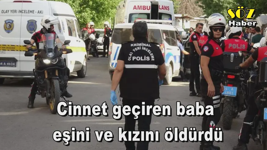 Cinnet geçiren baba  eşini ve kızını öldürdü