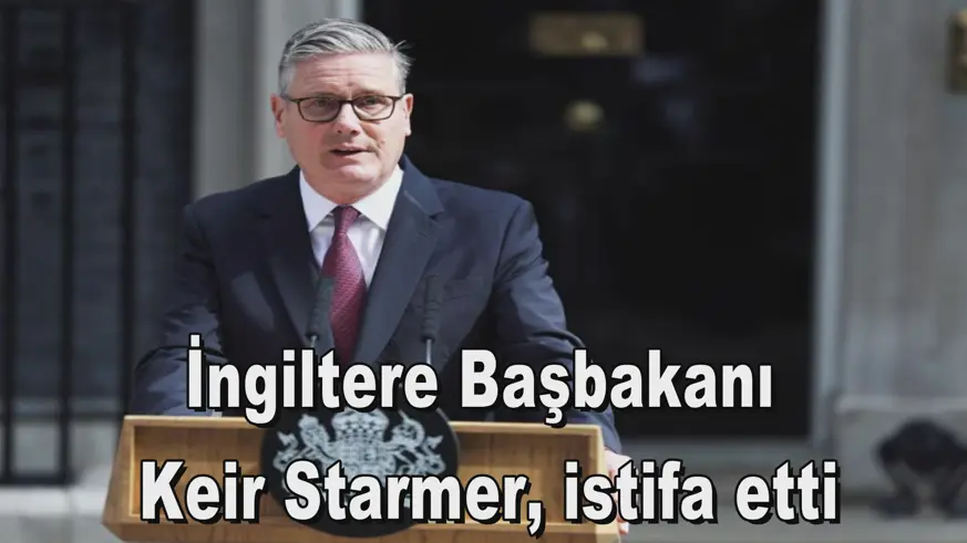 İngiltere Başbakanı Keir Starmer, istifa etti