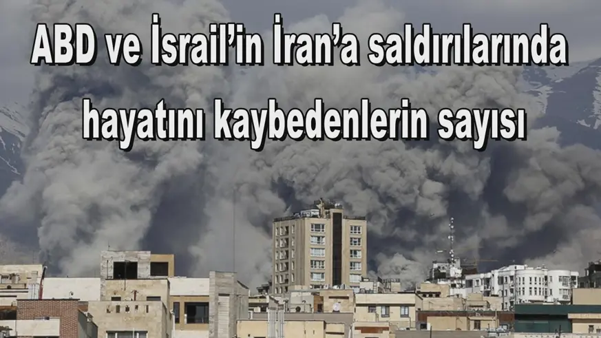 ABD ve İsrail’in İran’a saldırılarında  hayatını kaybedenlerin sayısı