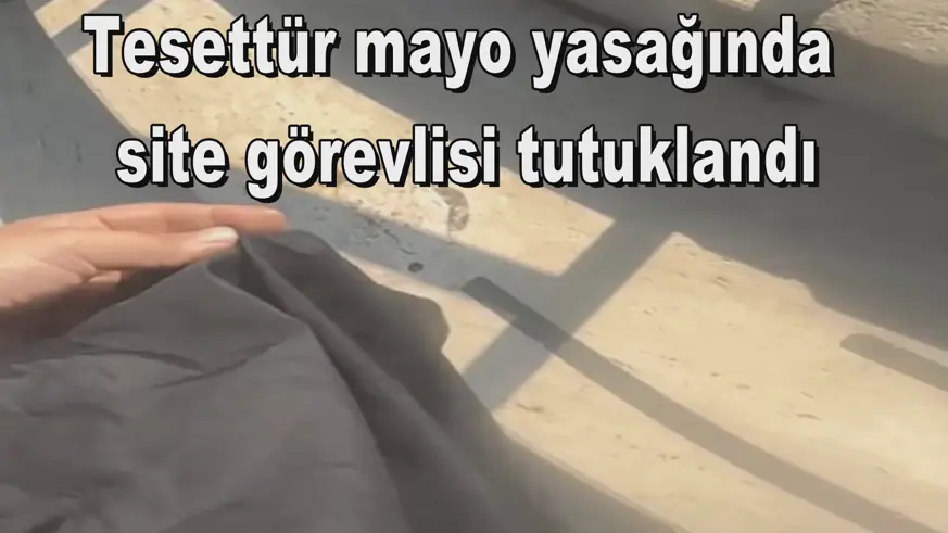 Tesettür mayo yasağında  site görevlisi tutuklandı