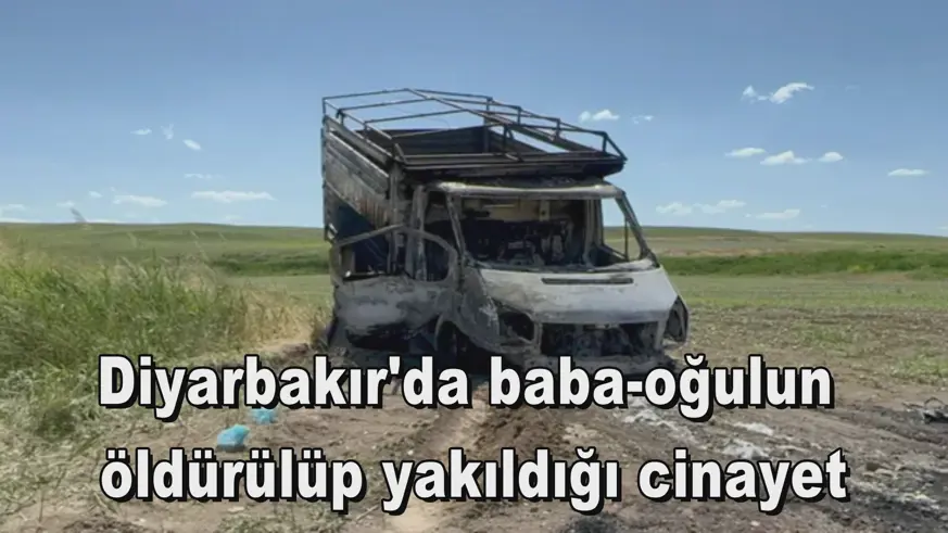 Diyarbakır'da baba-oğulun  öldürülüp yakıldığı cinayet