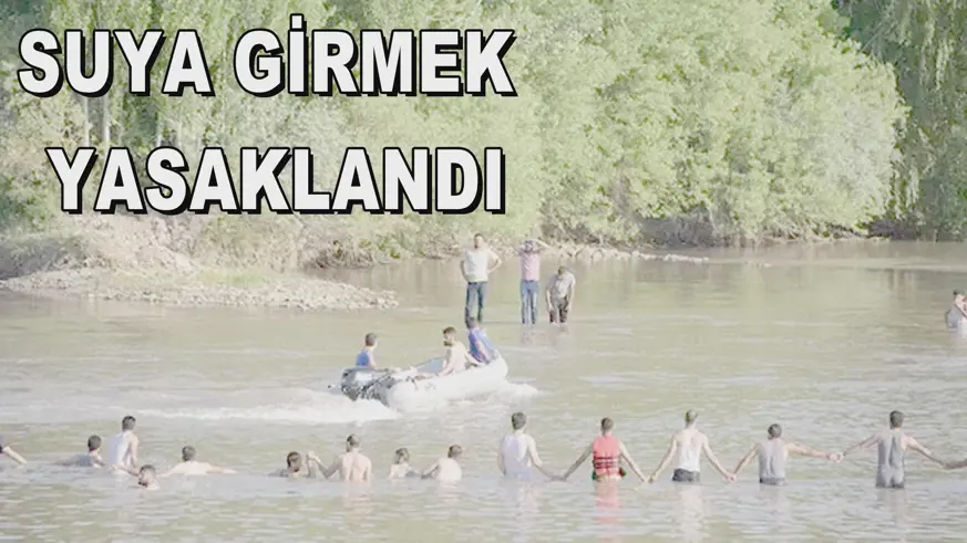 SUYA GİRMEK  YASAKLANDI
