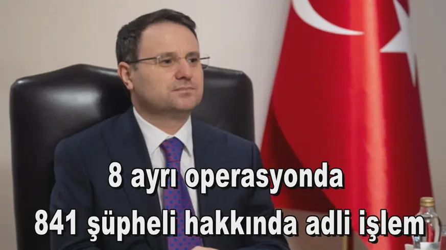 841 şüpheli hakkında adli işlem