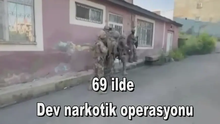 69 ilde  Dev narkotik operasyonu