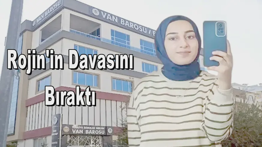 Rojin'in Davasını Bıraktı