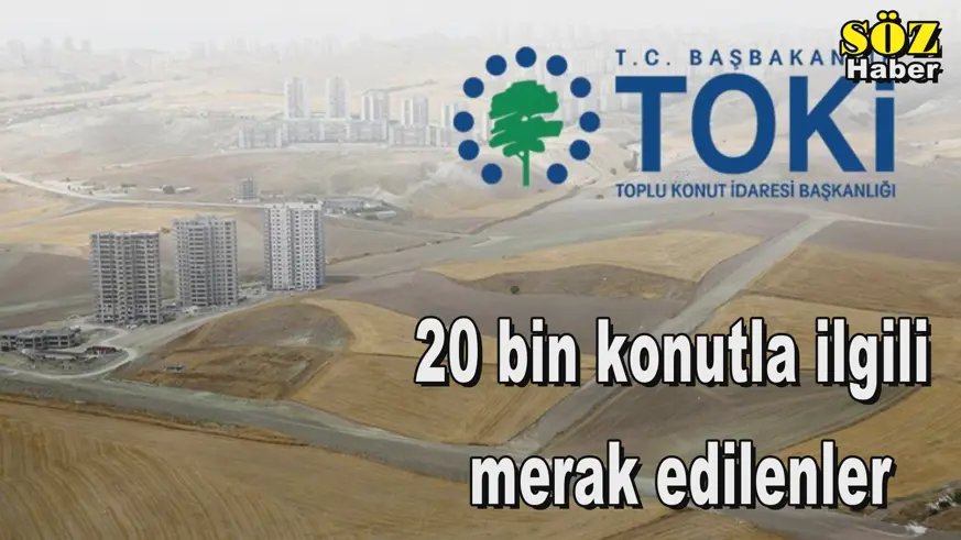 20 bin konutla ilgili  merak edilenler