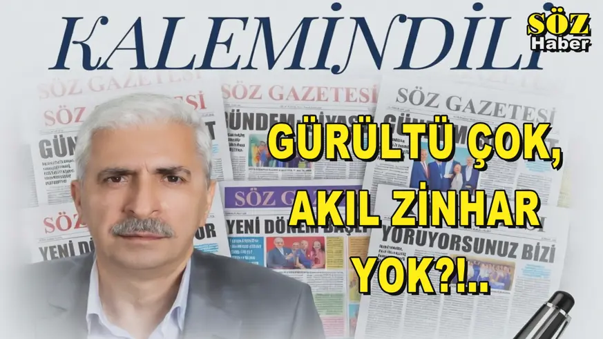 GÜRÜLTÜ ÇOK, AKIL ZİNHAR YOK?!..