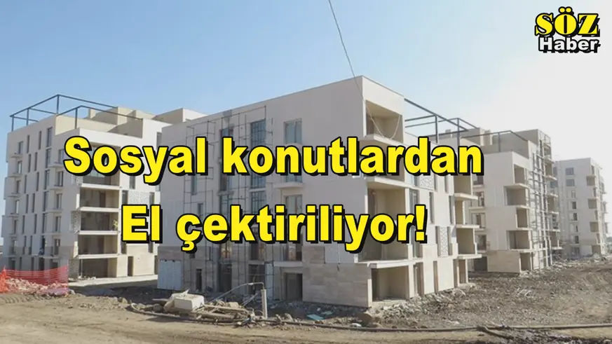 Sosyal konutlardan El çektiriliyor!
