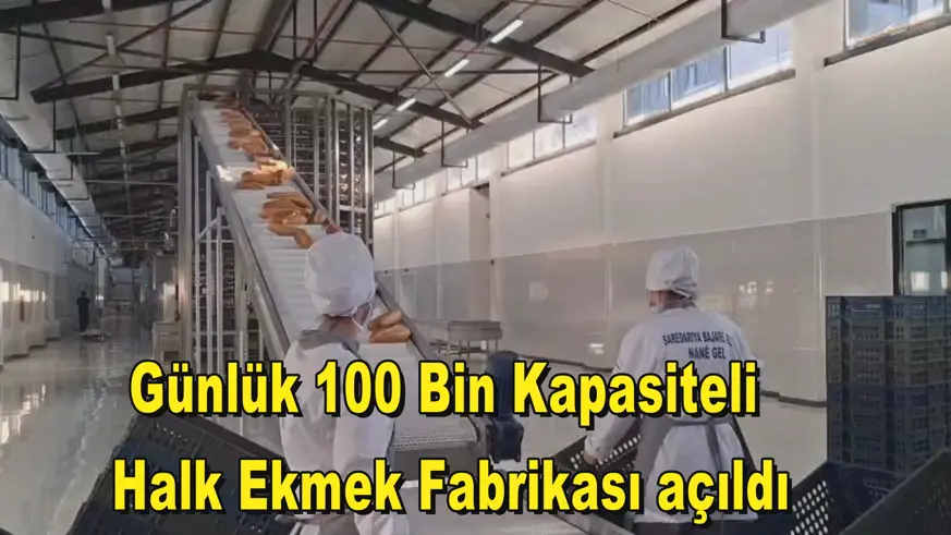 Günlük 100 Bin Kapasiteli  Halk Ekmek Fabrikası açıldı