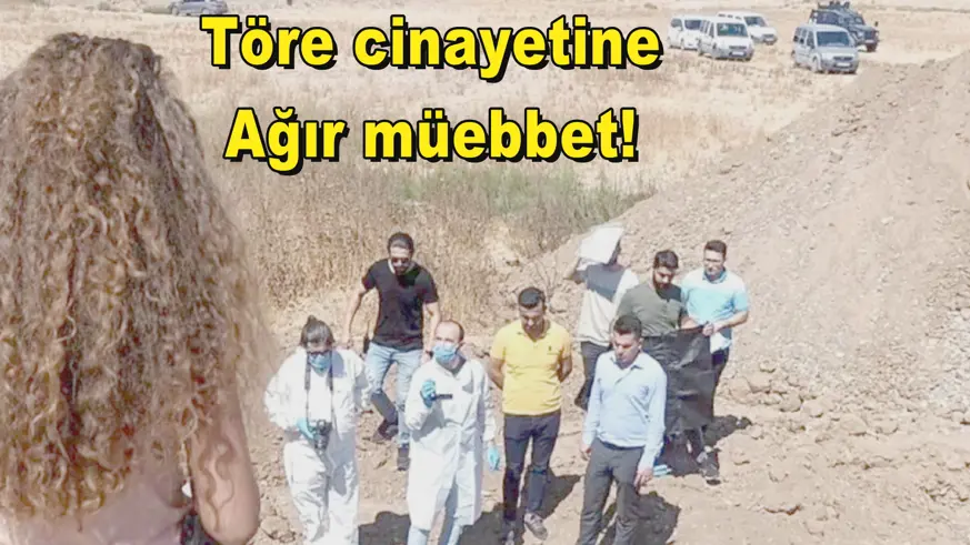 Töre cinayetine Ağır müebbet!
