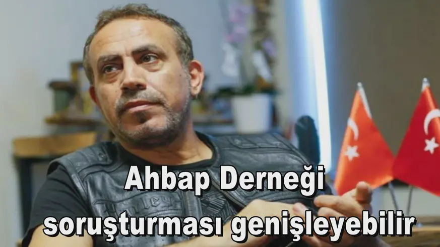 Ahbap Derneği  soruşturması genişleyebilir
