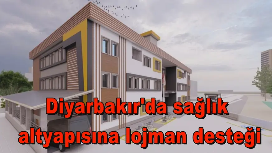 Diyarbakır'da sağlık altyapısına lojman desteği
