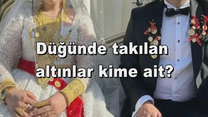 Düğünde takılan  altınlar kime ait?